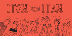 ITSM and ITAM Working Better Together
